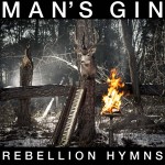 MAN’S GIN – Rebellion Hymns