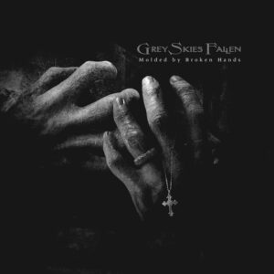 GREY SKIES FALLEN - Molded By Broken Hands